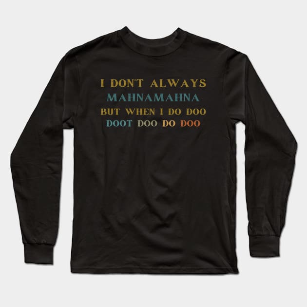 I Don't Always Mahnamahna T-Shirt, Movies Characters, Funny The Muppets Long Sleeve T-Shirt by Emouran